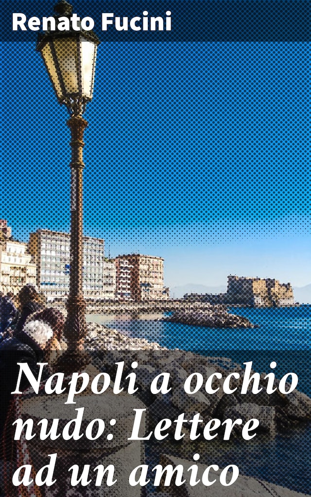 Portada de libro para Napoli a occhio nudo: Lettere ad un amico