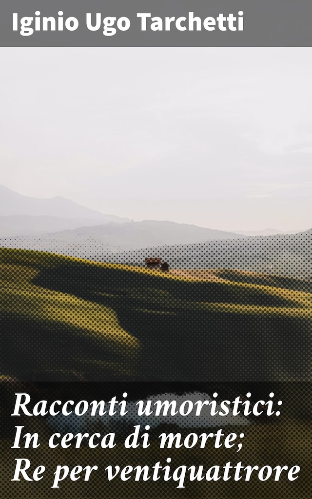 Portada de libro para Racconti umoristici: In cerca di morte; Re per ventiquattrore