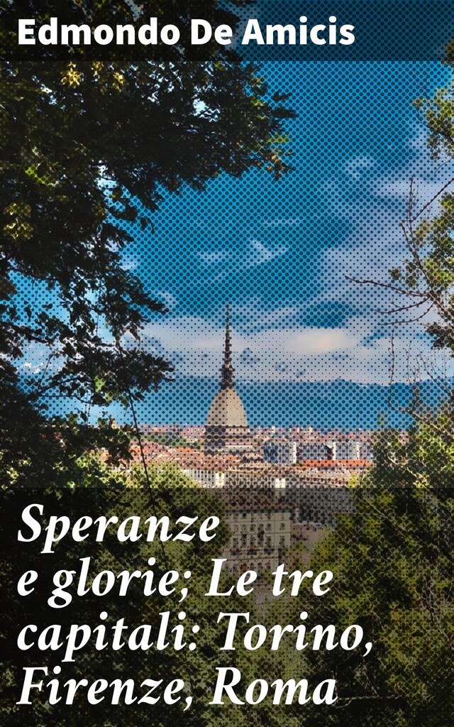 Boekomslag van Speranze e glorie; Le tre capitali: Torino, Firenze, Roma