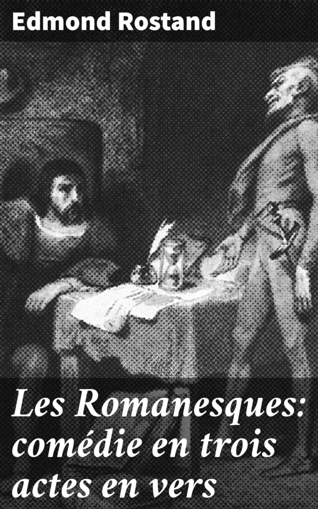 Kirjankansi teokselle Les Romanesques: comédie en trois actes en vers