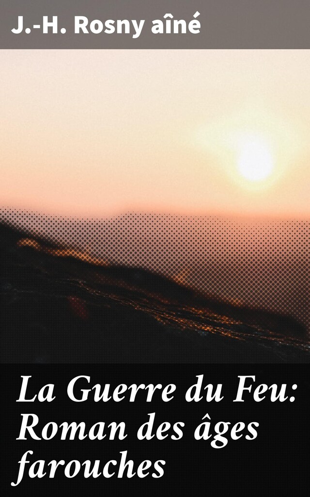 Book cover for La Guerre du Feu: Roman des âges farouches