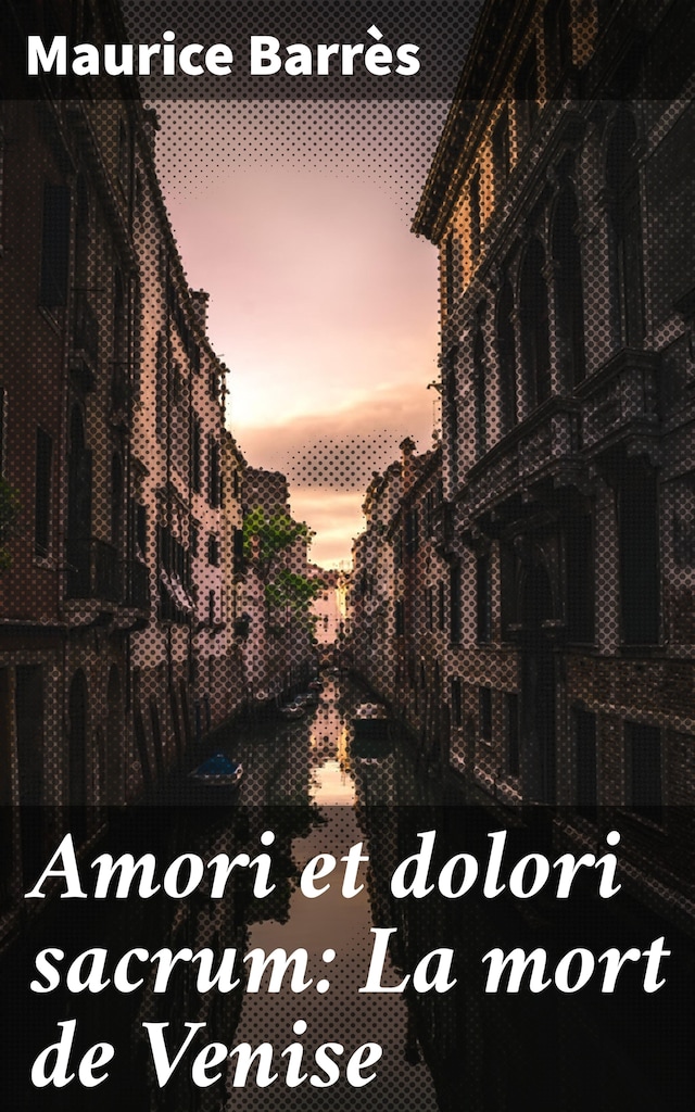Book cover for Amori et dolori sacrum: La mort de Venise