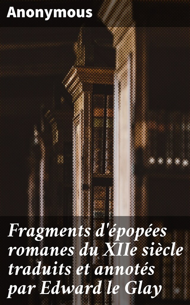 Portada de libro para Fragments d'épopées romanes du XIIe siècle traduits et annotés par Edward le Glay