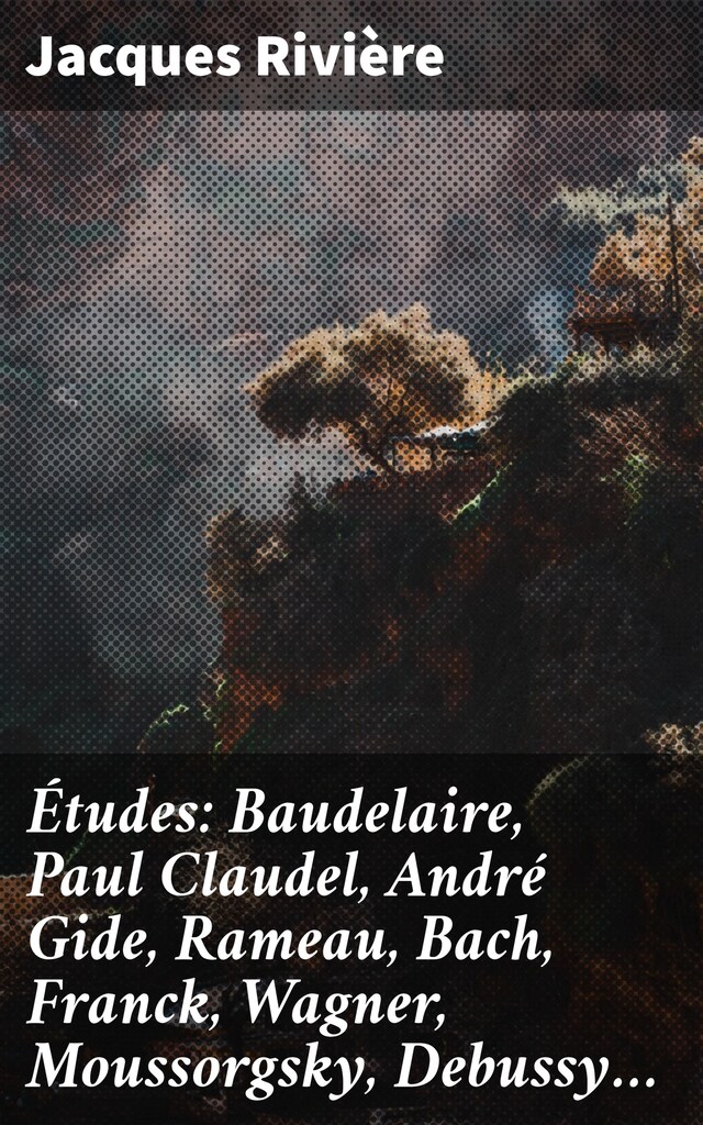 Bogomslag for Études: Baudelaire, Paul Claudel, André Gide, Rameau, Bach, Franck, Wagner, Moussorgsky, Debussy…