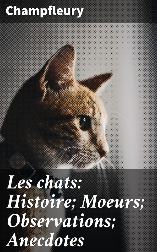 Book cover for Les chats: Histoire; Moeurs; Observations; Anecdotes