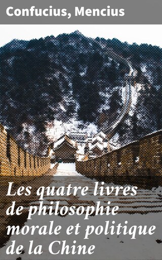 Les quatre livres de philosophie morale et politique de la Chine bookCoverFor