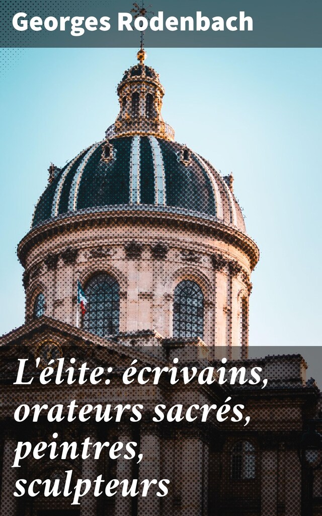 Couverture de livre pour L'élite: écrivains, orateurs sacrés, peintres, sculpteurs