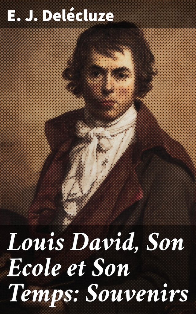 Book cover for Louis David, Son Ecole et Son Temps: Souvenirs