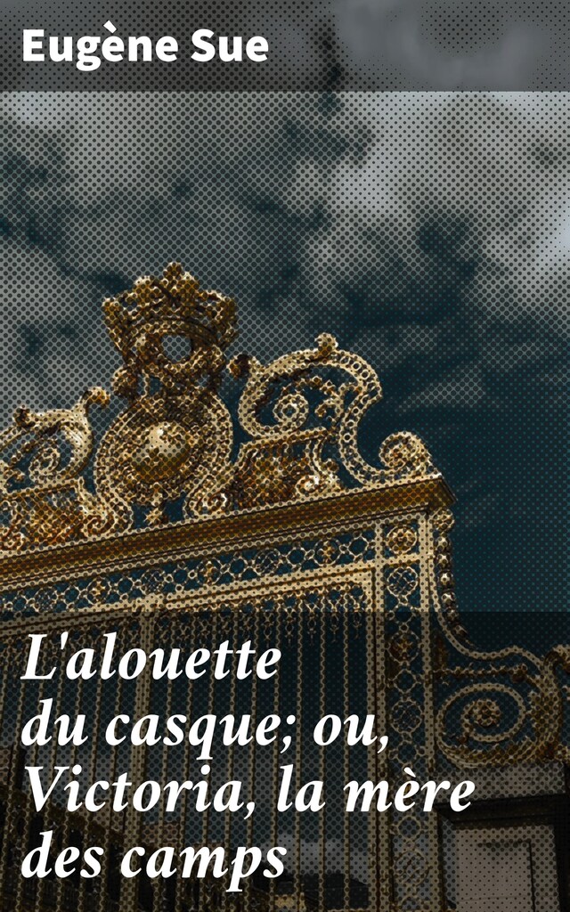 Book cover for L'alouette du casque; ou, Victoria, la mère des camps