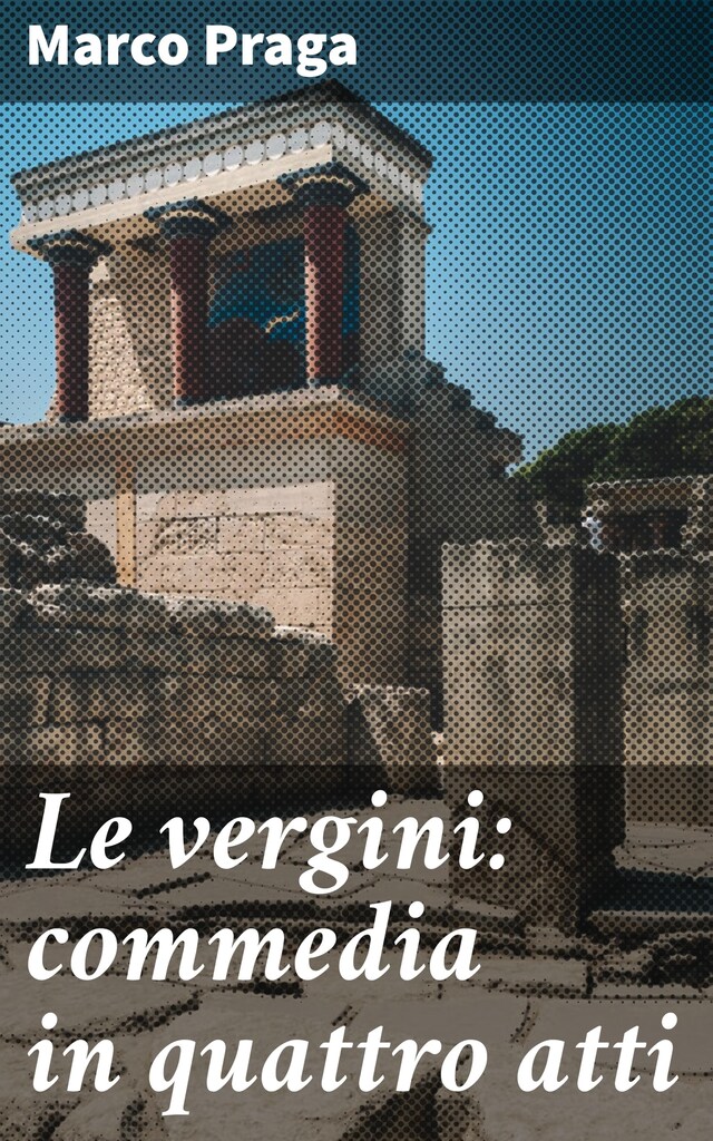 Book cover for Le vergini: commedia in quattro atti