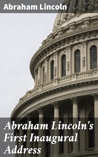 Abraham Lincoln's First Inaugural Address