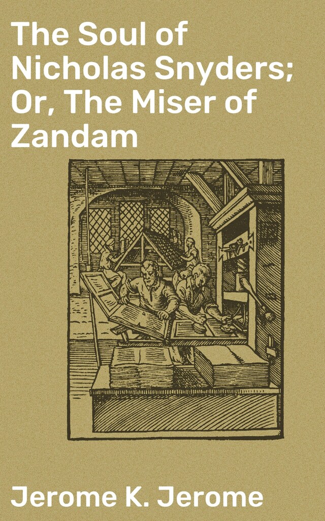 Book cover for The Soul of Nicholas Snyders; Or, The Miser of Zandam