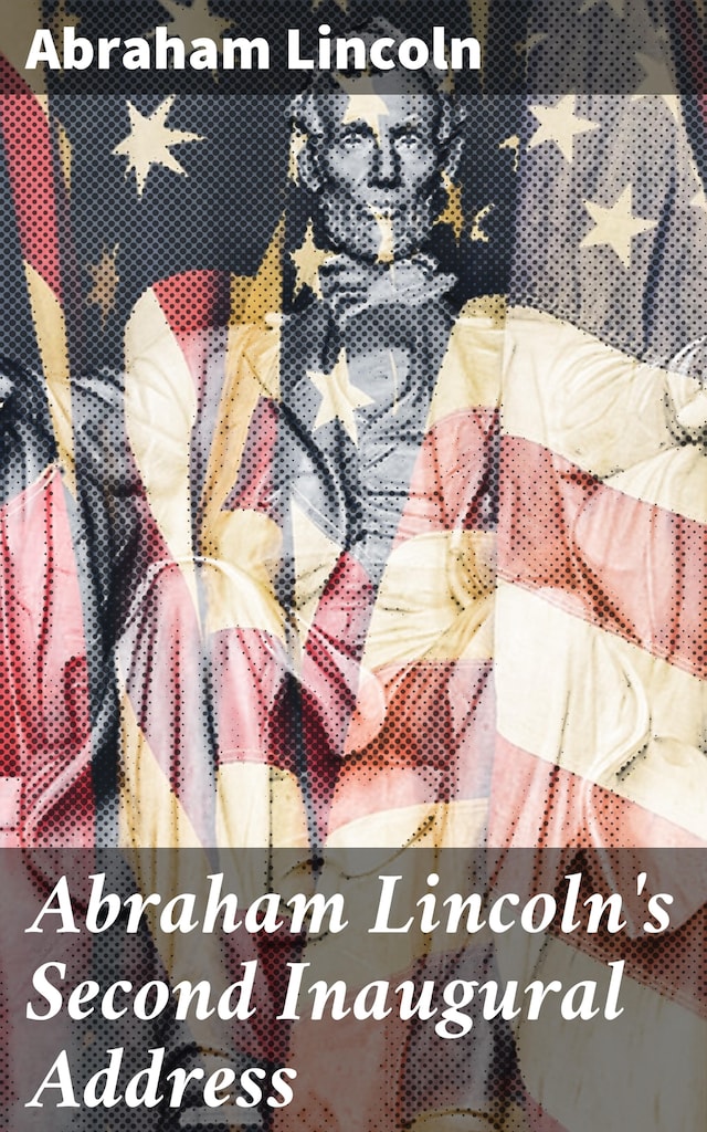 Kirjankansi teokselle Abraham Lincoln's Second Inaugural Address