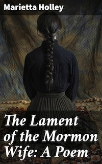 The Lament of the Mormon Wife: A Poem