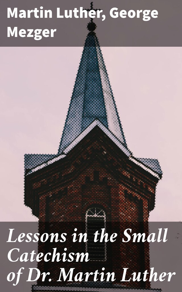 Book cover for Lessons in the Small Catechism of Dr. Martin Luther