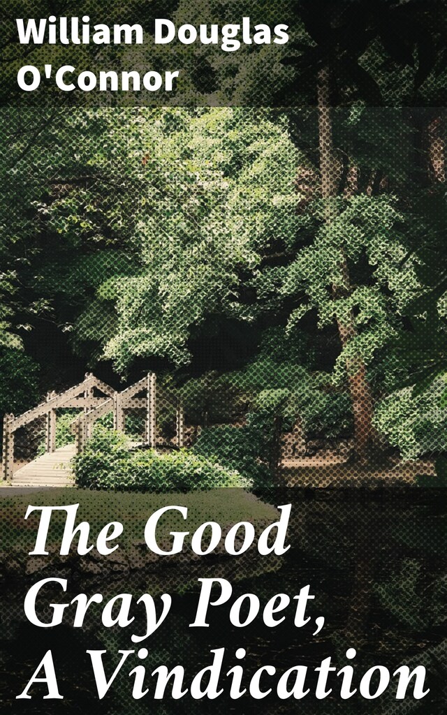 Book cover for The Good Gray Poet, A Vindication