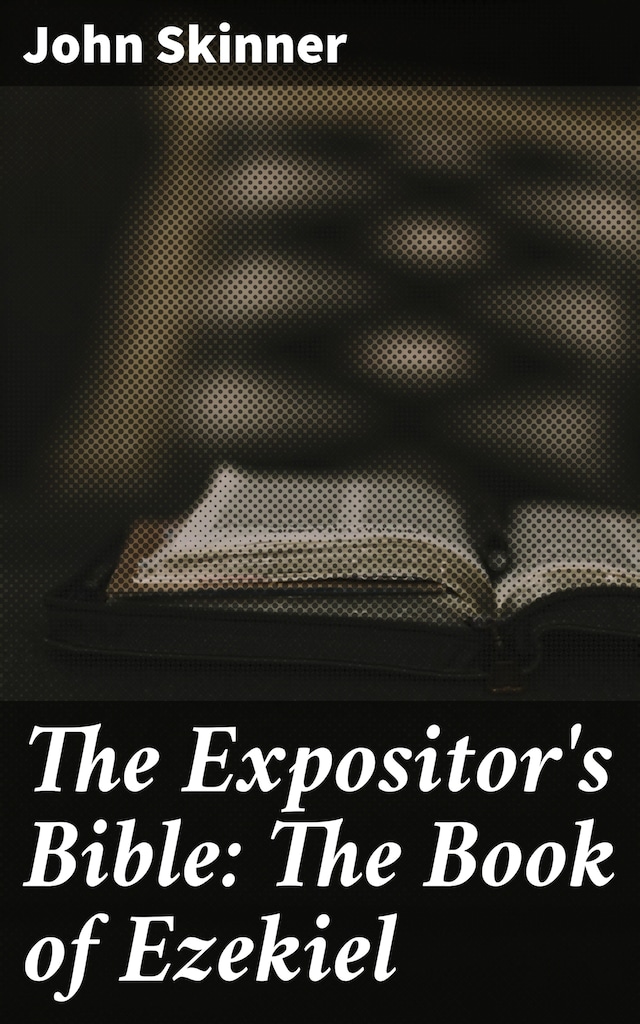 Book cover for The Expositor's Bible: The Book of Ezekiel