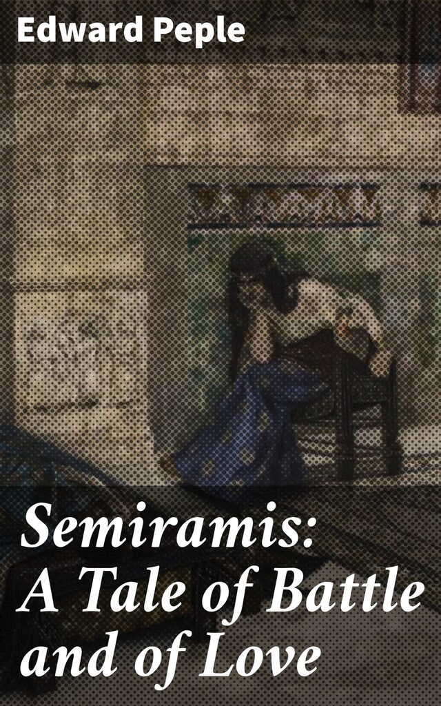 Book cover for Semiramis: A Tale of Battle and of Love