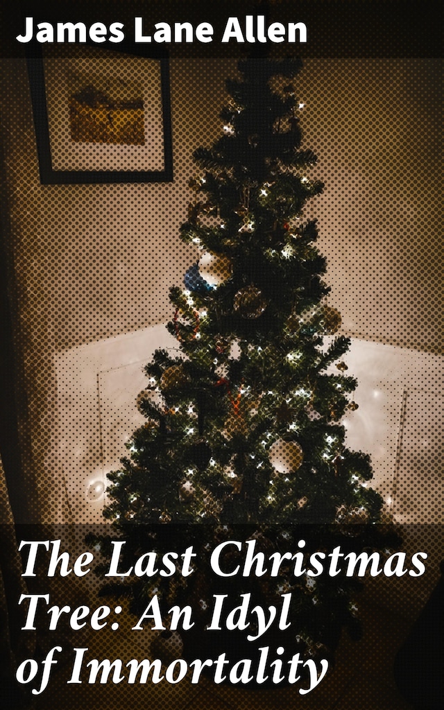 Bogomslag for The Last Christmas Tree: An Idyl of Immortality