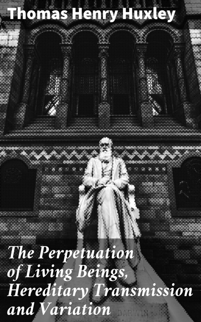 Bokomslag för The Perpetuation of Living Beings, Hereditary Transmission and Variation