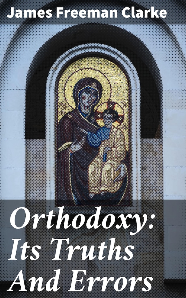 Boekomslag van Orthodoxy: Its Truths And Errors