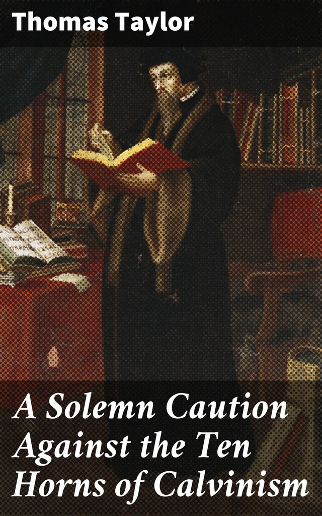 Bogomslag for A Solemn Caution Against the Ten Horns of Calvinism