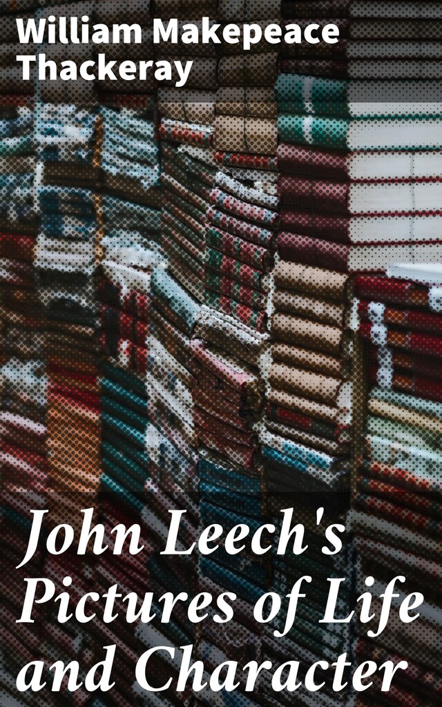 Kirjankansi teokselle John Leech's Pictures of Life and Character