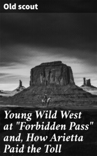 Young Wild West at "Forbidden Pass" and, How Arietta Paid the Toll