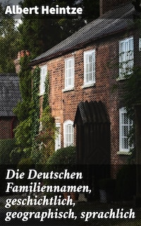 Die Deutschen Familiennamen, geschichtlich, geographisch, sprachlich