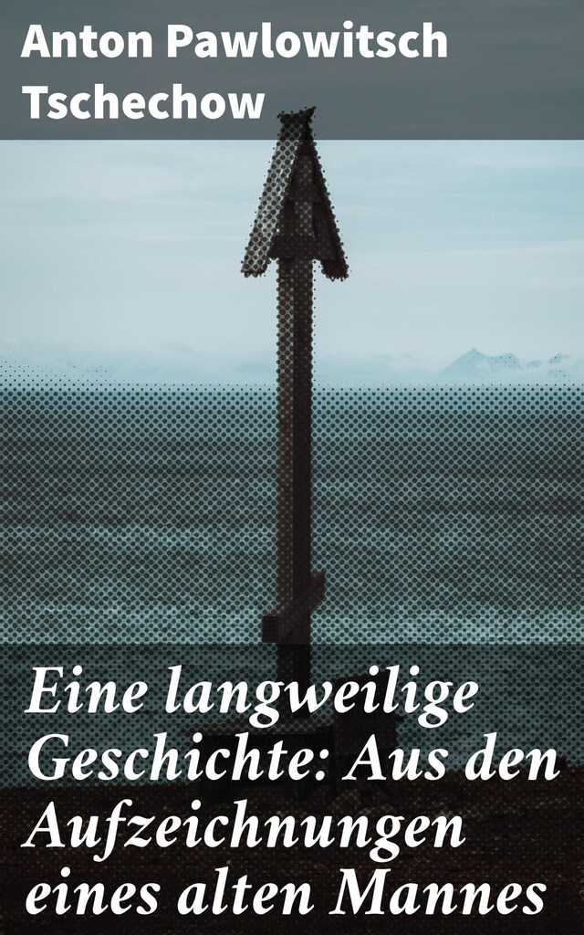 Copertina del libro per Eine langweilige Geschichte: Aus den Aufzeichnungen eines alten Mannes