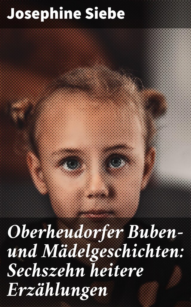 Kirjankansi teokselle Oberheudorfer Buben- und Mädelgeschichten: Sechszehn heitere Erzählungen