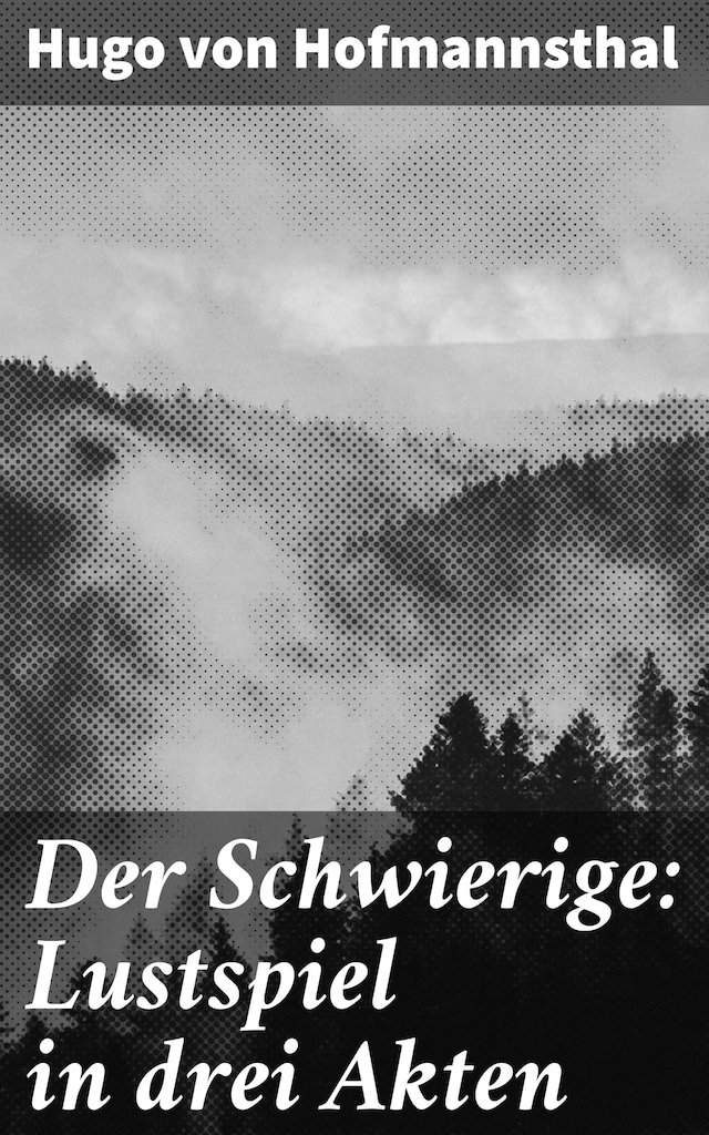 Okładka książki dla Der Schwierige: Lustspiel in drei Akten