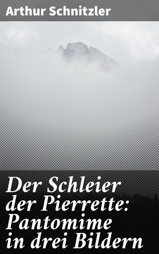 Der Schleier der Pierrette: Pantomime in drei Bildern bookCoverFor