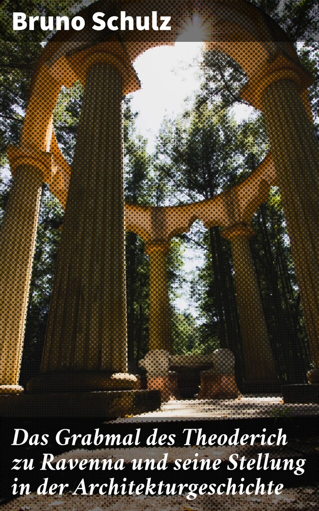 Portada de libro para Das Grabmal des Theoderich zu Ravenna und seine Stellung in der Architekturgeschichte