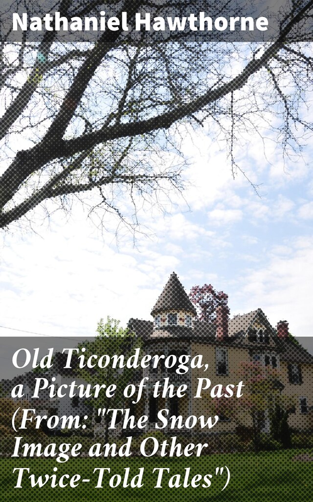 Book cover for Old Ticonderoga, a Picture of the Past (From: "The Snow Image and Other Twice-Told Tales")