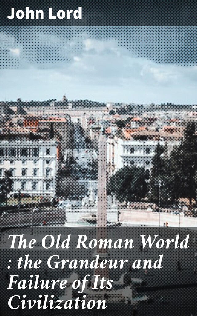 Copertina del libro per The Old Roman World : the Grandeur and Failure of Its Civilization