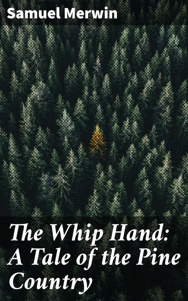 Book cover for The Whip Hand: A Tale of the Pine Country