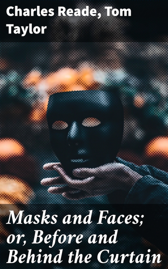 Book cover for Masks and Faces; or, Before and Behind the Curtain