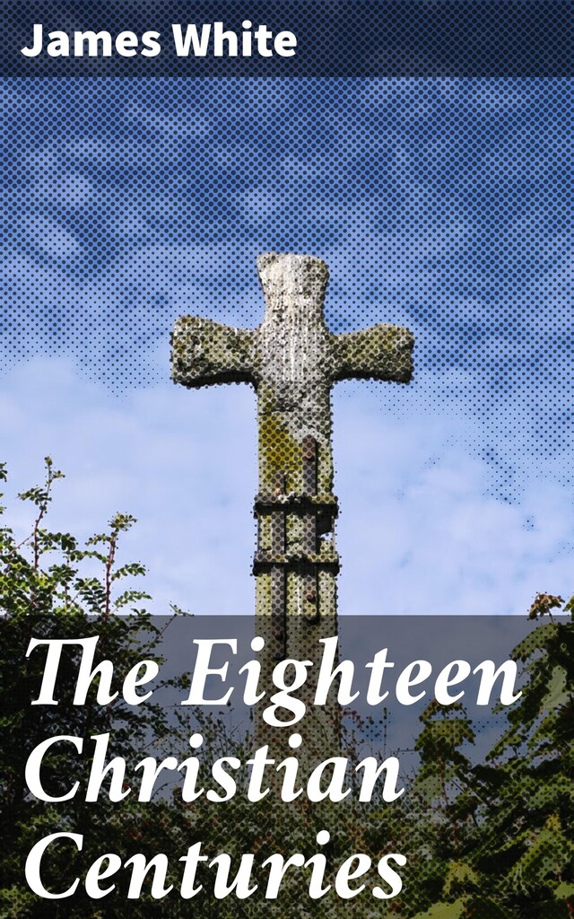 Portada de libro para The Eighteen Christian Centuries