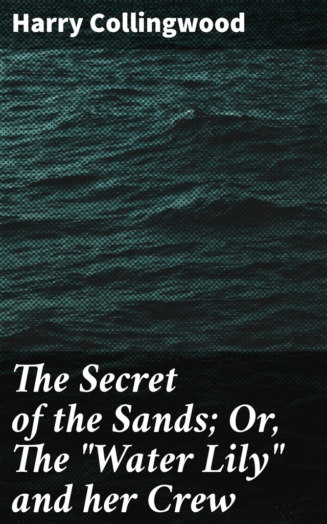 The Secret of the Sands; Or, The "Water Lily" and her Crew