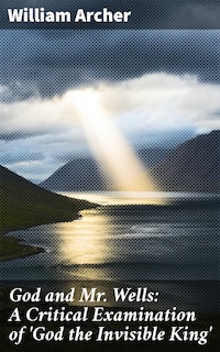 God and Mr. Wells: A Critical Examination of 'God the Invisible King'