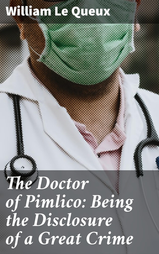 Book cover for The Doctor of Pimlico: Being the Disclosure of a Great Crime
