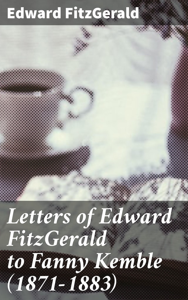Boekomslag van Letters of Edward FitzGerald to Fanny Kemble (1871-1883)