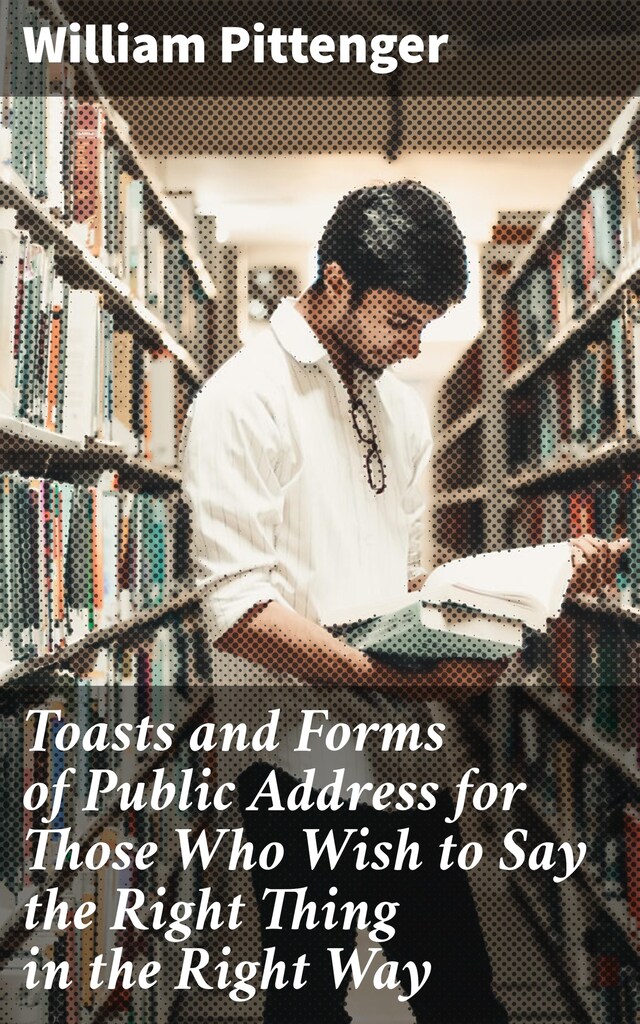 Portada de libro para Toasts and Forms of Public Address for Those Who Wish to Say the Right Thing in the Right Way