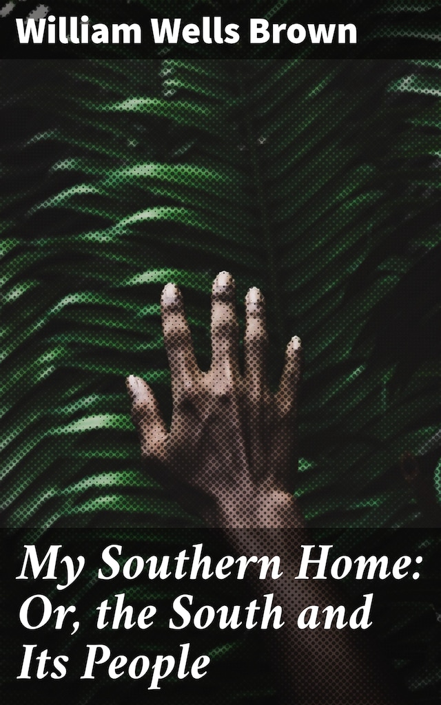 Kirjankansi teokselle My Southern Home: Or, the South and Its People