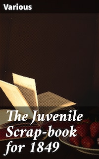 The Juvenile Scrap-book for 1849
