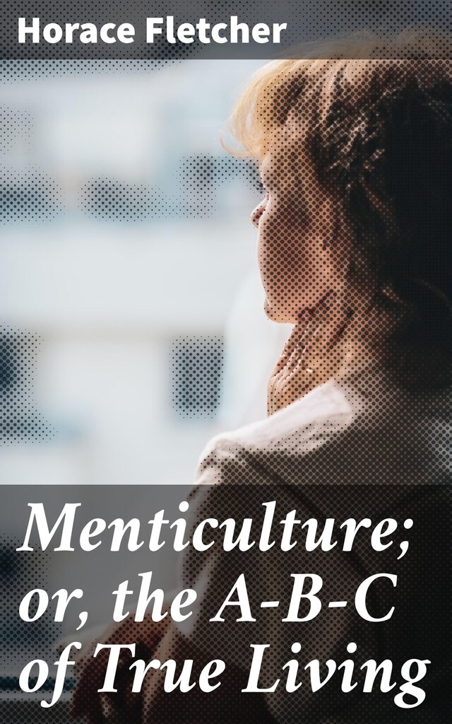 Copertina del libro per Menticulture; or, the A-B-C of True Living