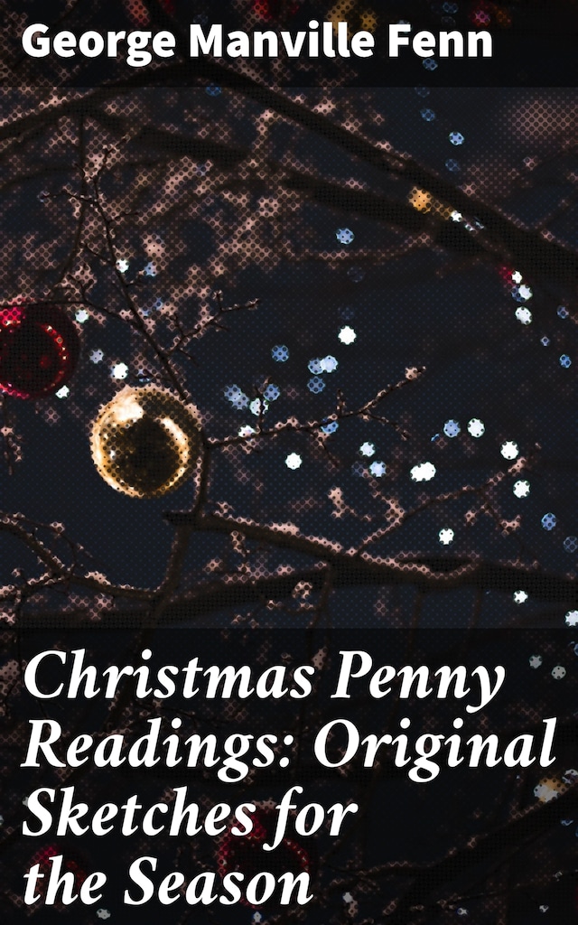 Book cover for Christmas Penny Readings: Original Sketches for the Season