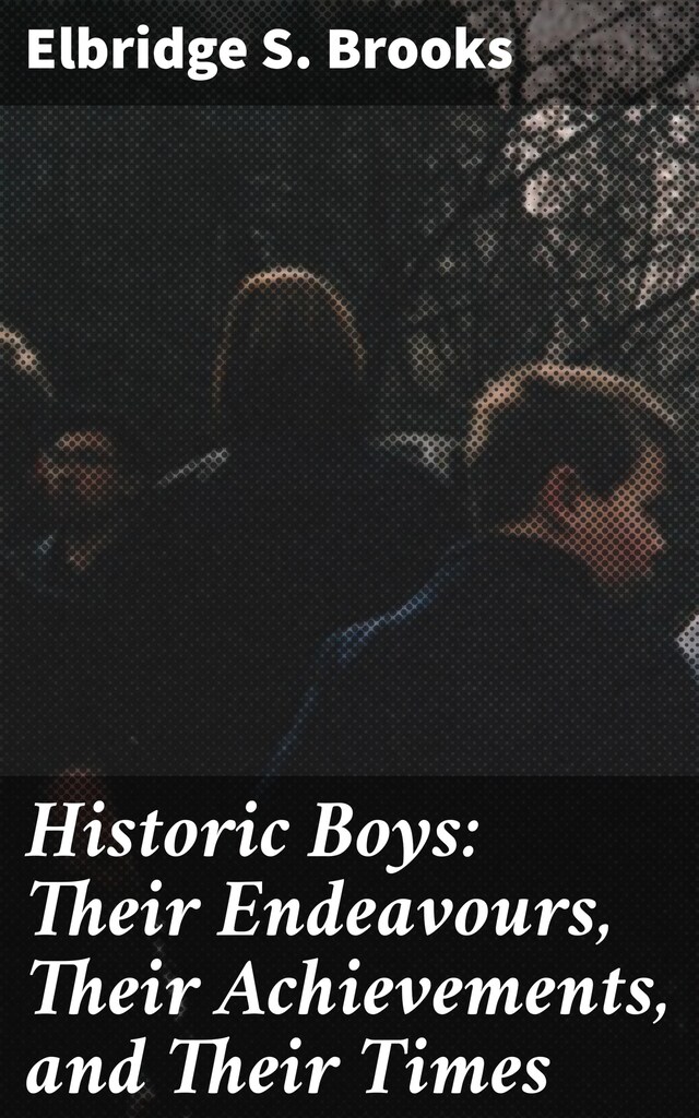 Okładka książki dla Historic Boys: Their Endeavours, Their Achievements, and Their Times