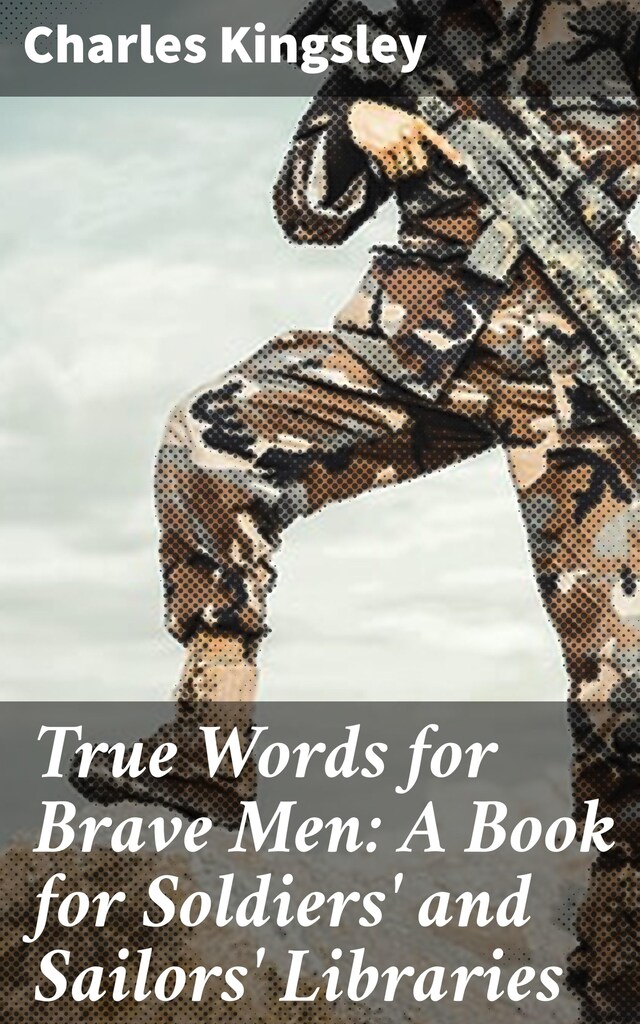 Book cover for True Words for Brave Men: A Book for Soldiers' and Sailors' Libraries